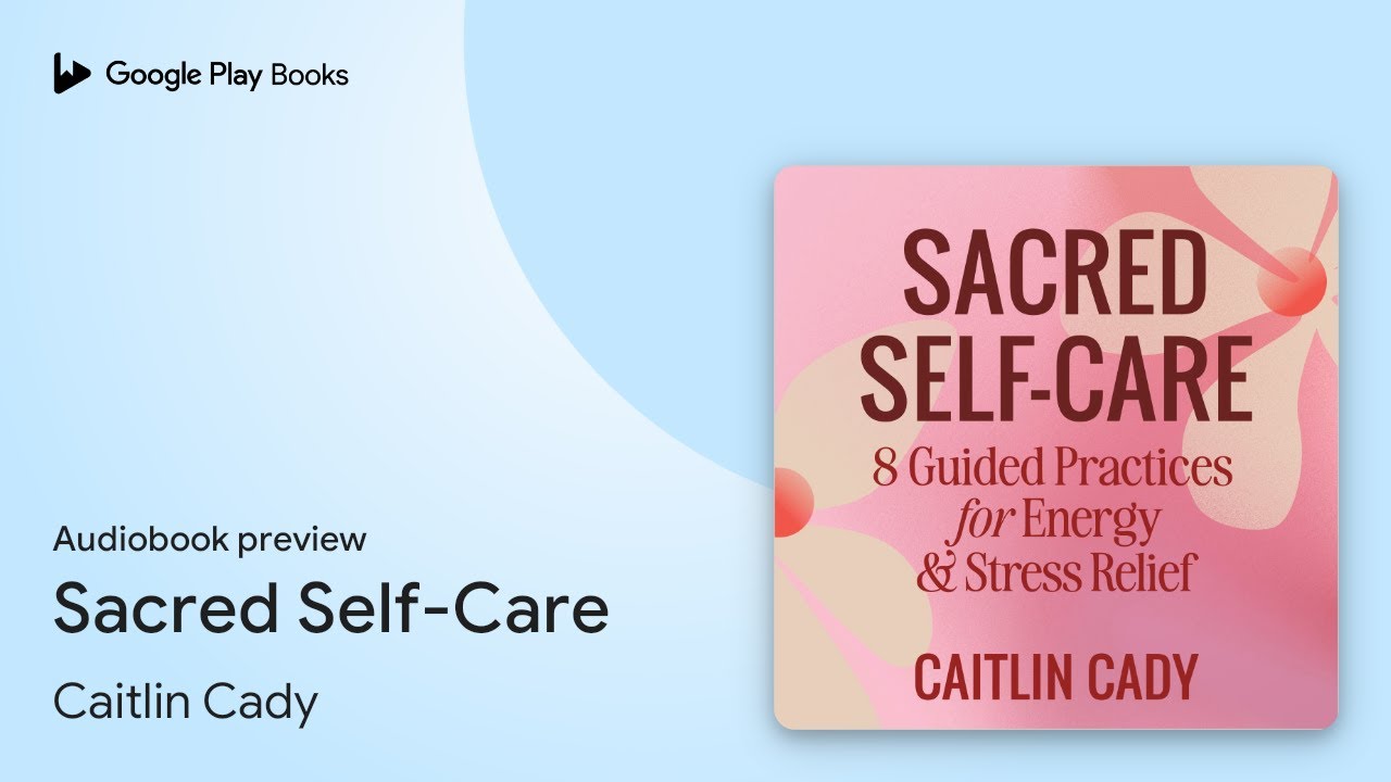 Sacred Self-Care by Caitlin Cady &middot; Audiobook preview