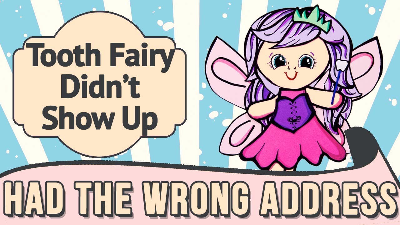 Your Tooth Fairy had the wrong address.