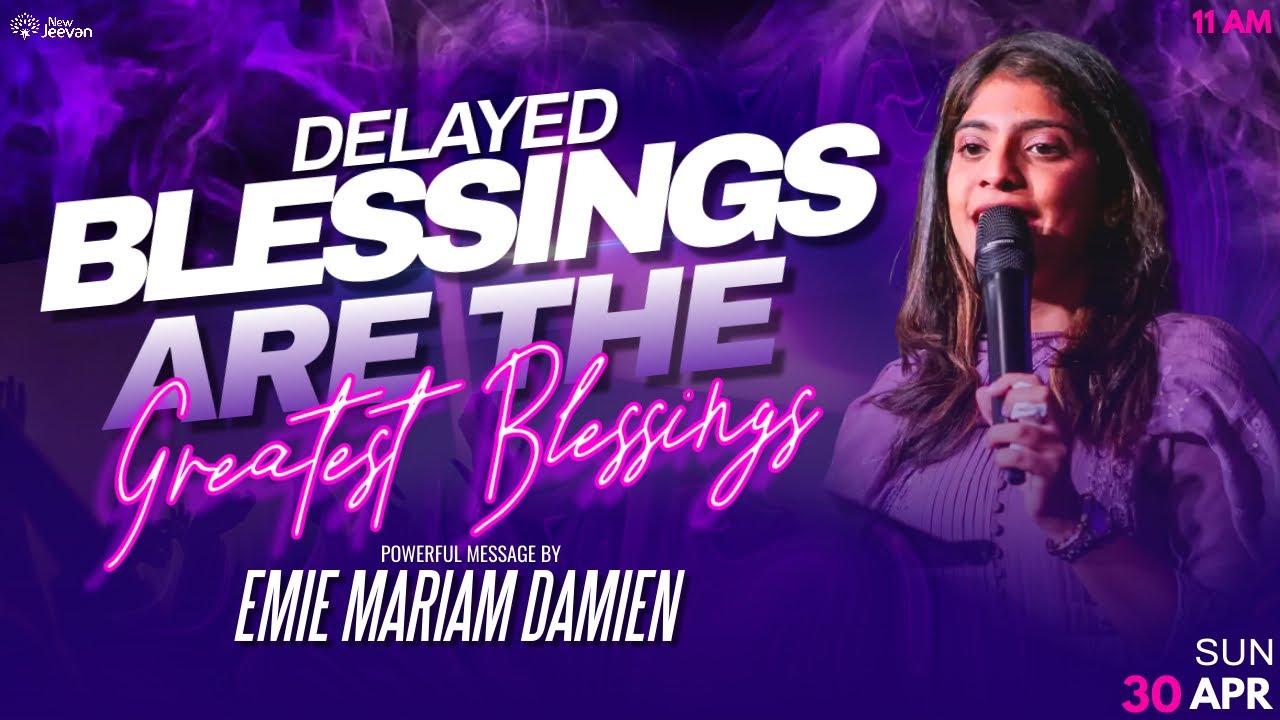 Delayed Blessings are the Greatest Blessings | Powerful Message by Emie Mariam Damien | NewJeevan