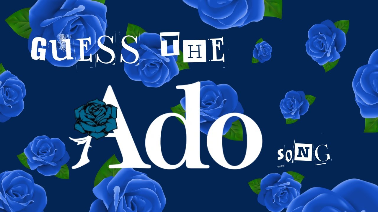 Guess the Song (Ado Edition!!)