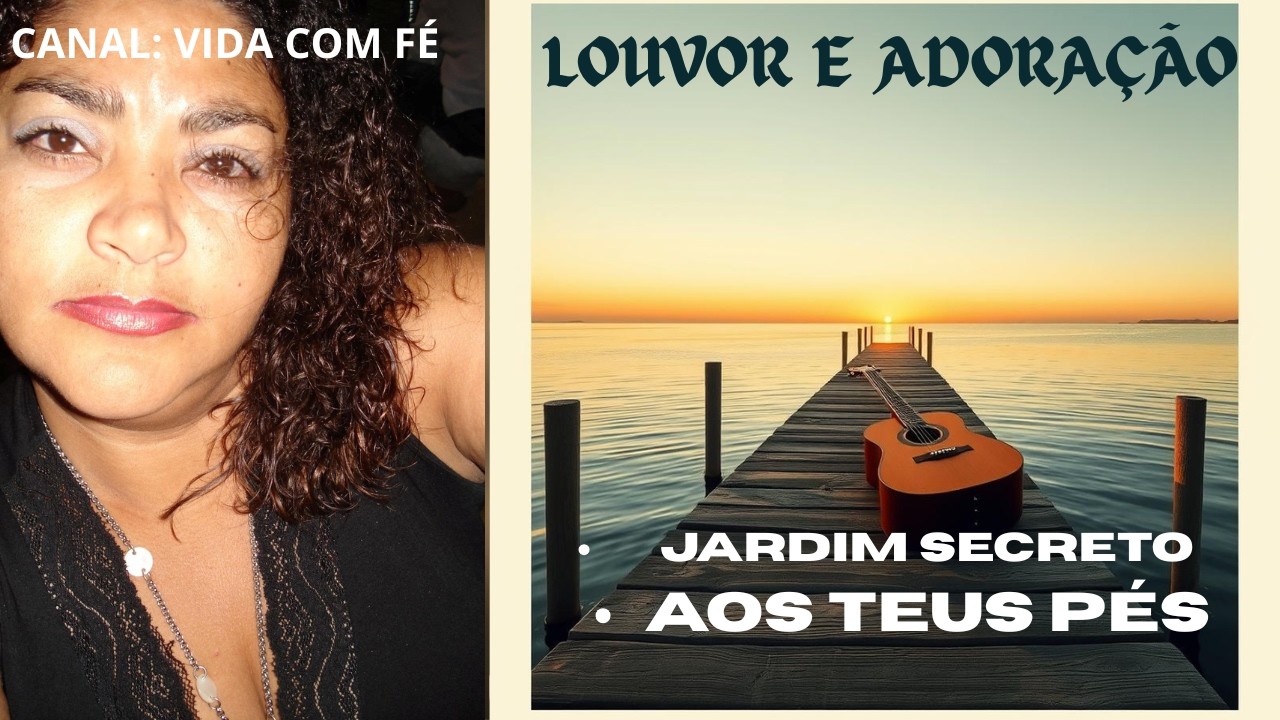 LOUVORES :  JARDIM SECRETO  E AOS TEUS PÉS
