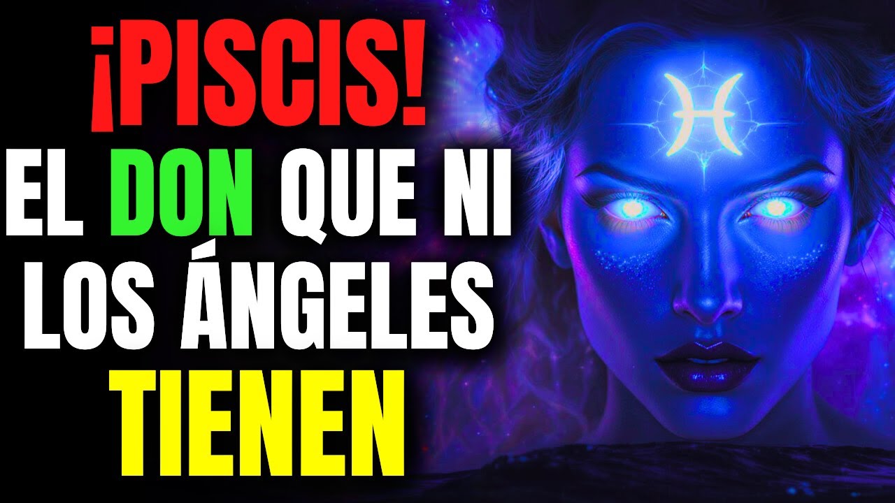 🔮 ¡PISCIS! El DON que hasta los ángeles envidian