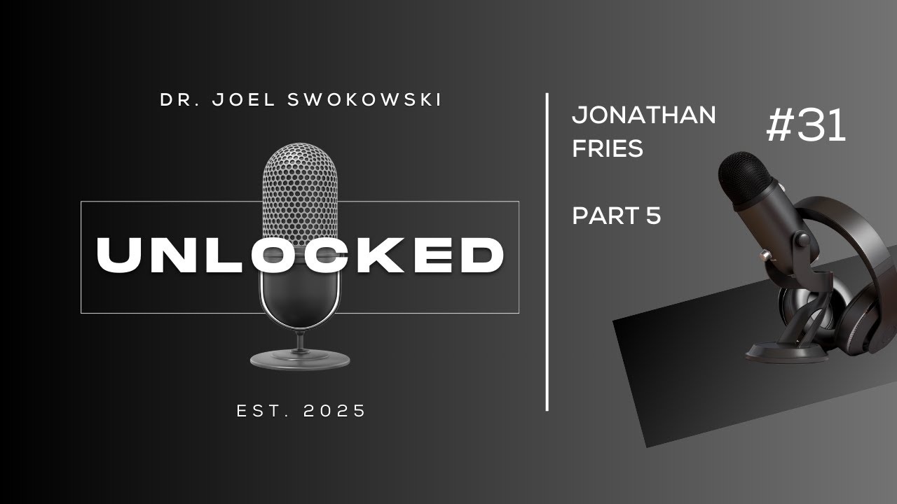 Unlocked #31 - Jonathan Fries - Part 5 - 
