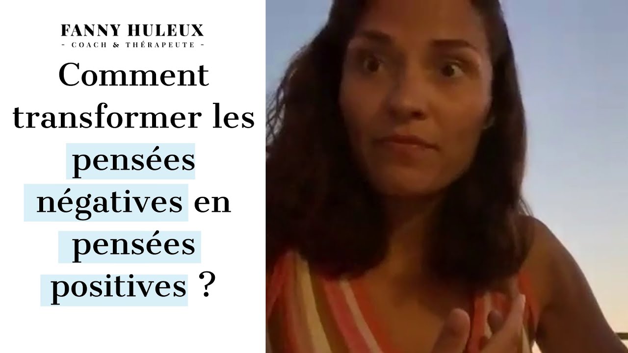 Comment transformer les pensées négatives en pensées positives ?