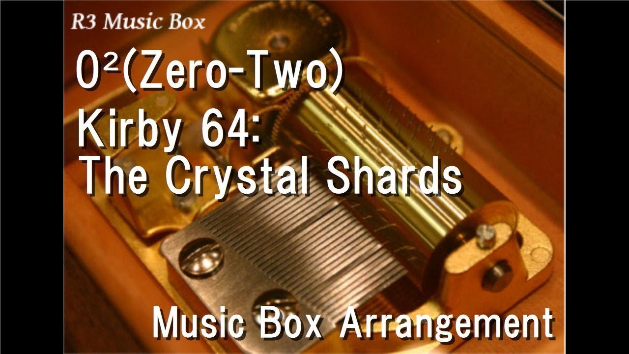 0²(Zero-Two)/Kirby 64: The Crystal Shards [Music Box]