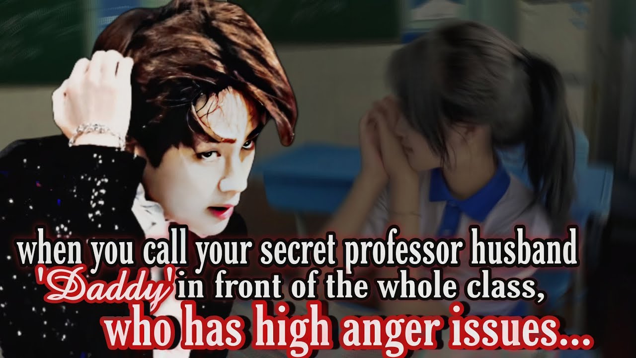 ||KTH||when you call your secret professor husband 'D@ddy' in front of the whole class who has high-