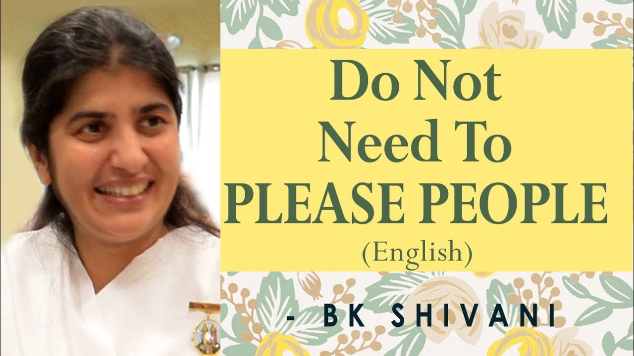 Do Not Need to PLEASE PEOPLE: Episode 5: BK Shivani: English