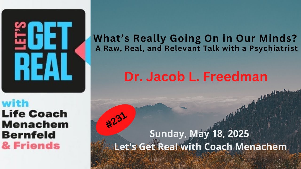 What’s Really Going On in Our Minds?  A Raw Talk with a Psychiatrist, Dr. Jacob L. Freedman, #231