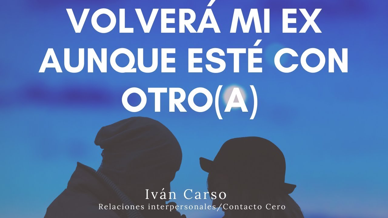 VOLVERÁ MI EX AUNQUE ESTÉ CON OTRO(A)