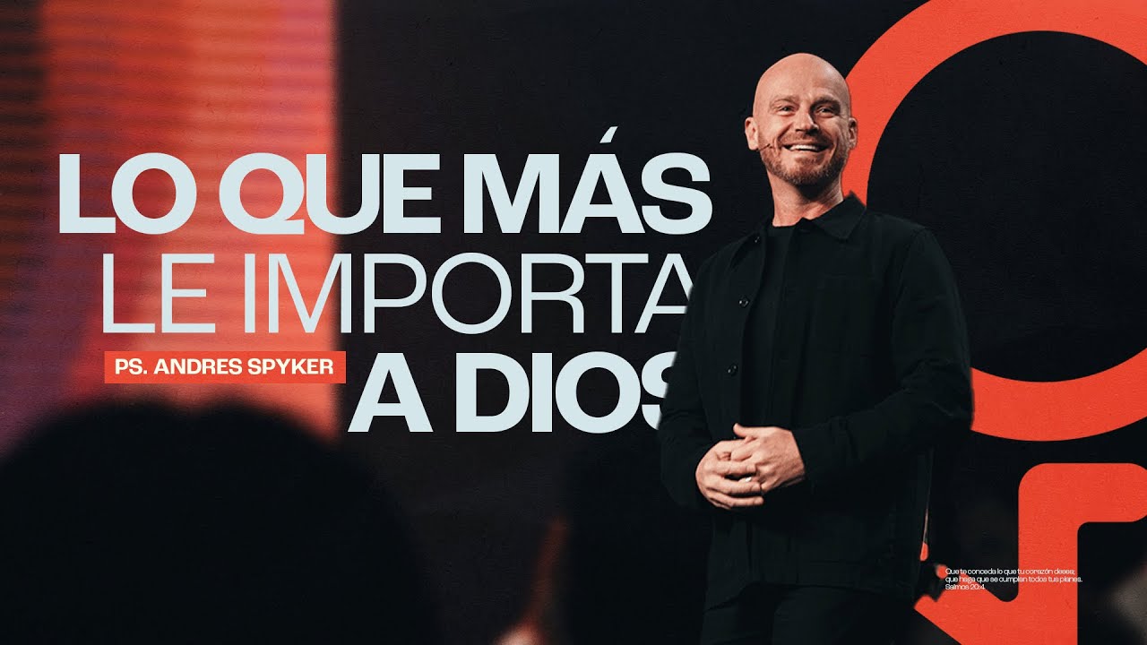 Andr&eacute;s Spyker &ndash; Lo Que M&aacute;s le Importa a Dios  #MensajesCristianos