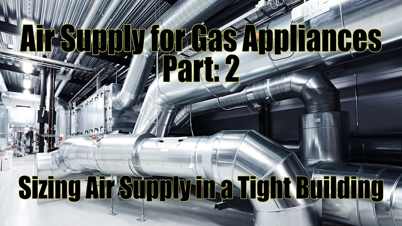Air Supply for Gas Appliances Part: 2 - Sizing Air Supply in a Tight Building