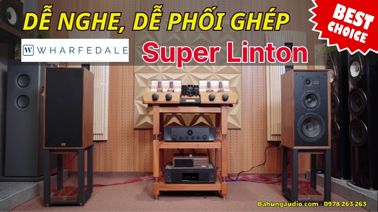 DỄ NGHE, DỄ PHỐI GHÉP | WHARFEDALE SUPER LINTON – LOA ĐÁNG CHÚ Ý CHO PHÒNG NGHE GIA ĐÌNH