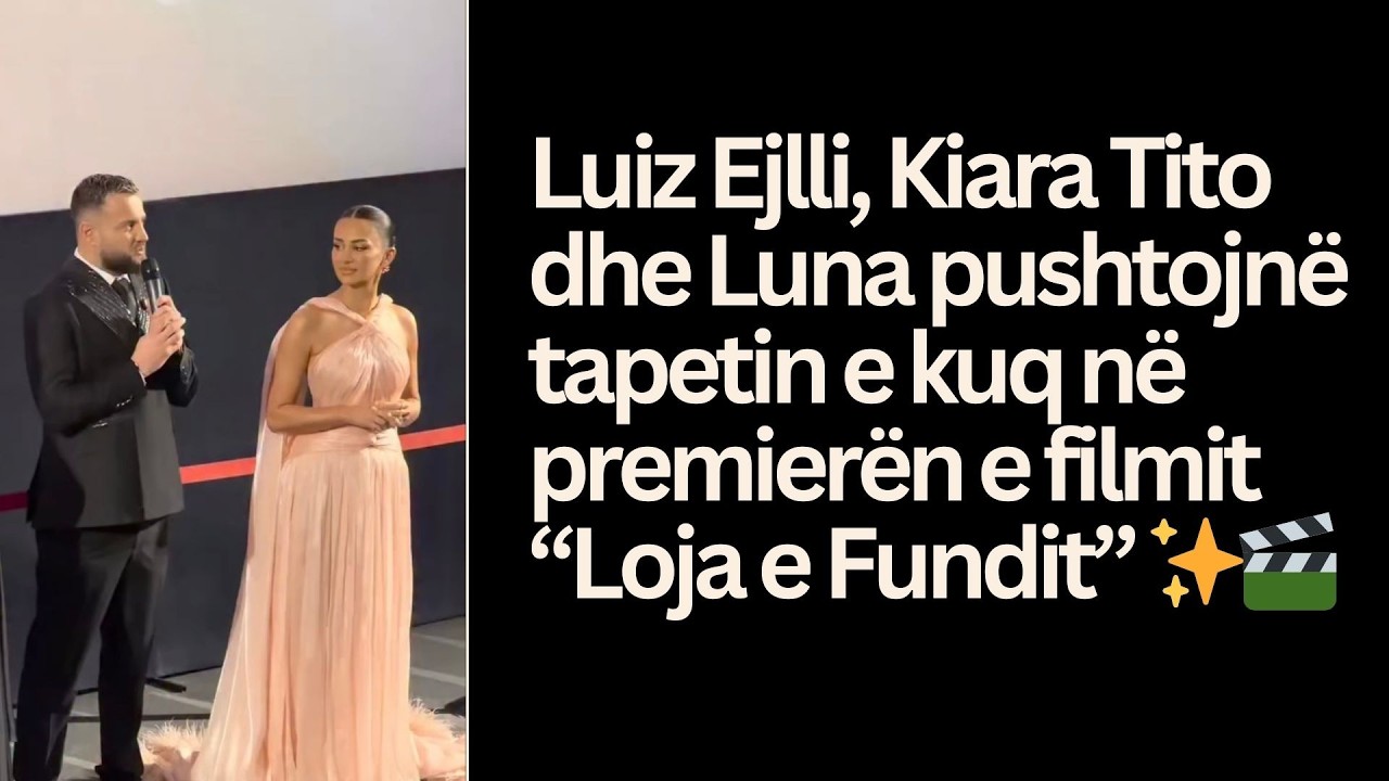 Luiz Ejlli, Kiara Tito dhe Luna pushtojnë tapetin e kuq në premierën e filmit “Loja e Fundit” ✨🎬