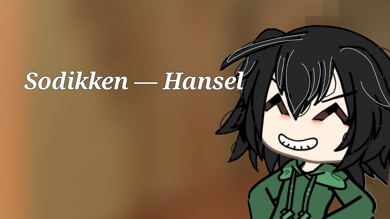 SODIKKEN - HANSEL ||GLMV|| @sodikkensodikken