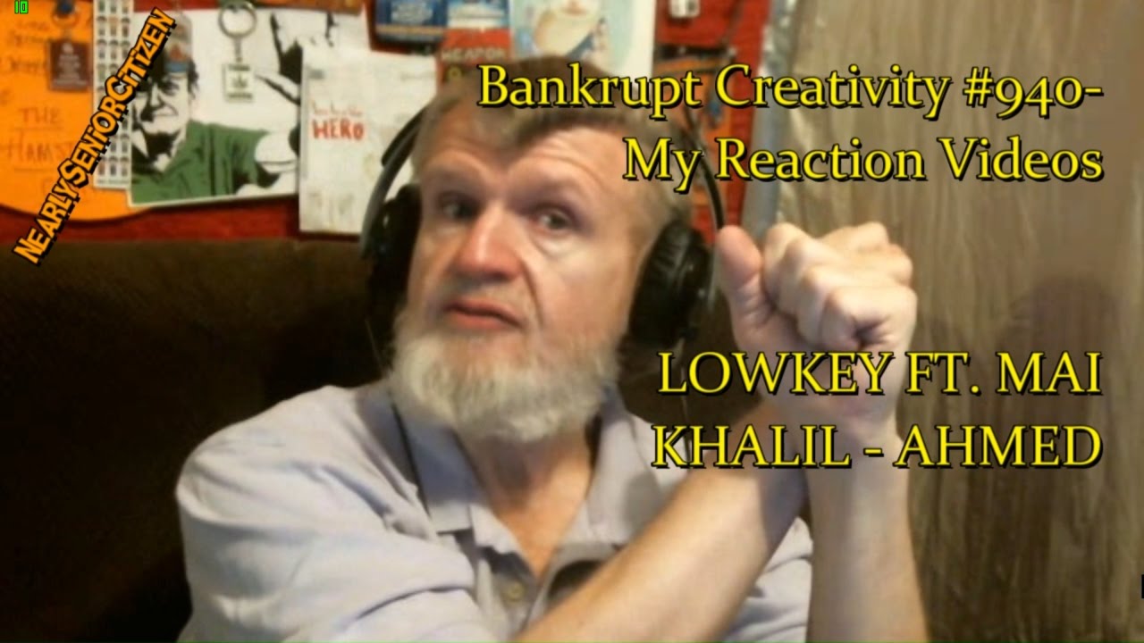 LOWKEY FT. MAI KHALIL- AHMED : Bankrupt Creativity #940- My Reaction Videos