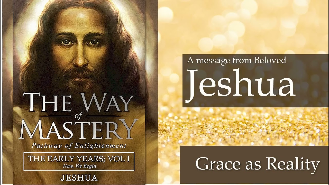 10  Jeshua, The Way of Mastery Grace as Reality