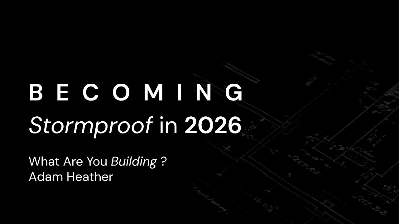 Becoming Stormproof in 2025 - Adam Heather