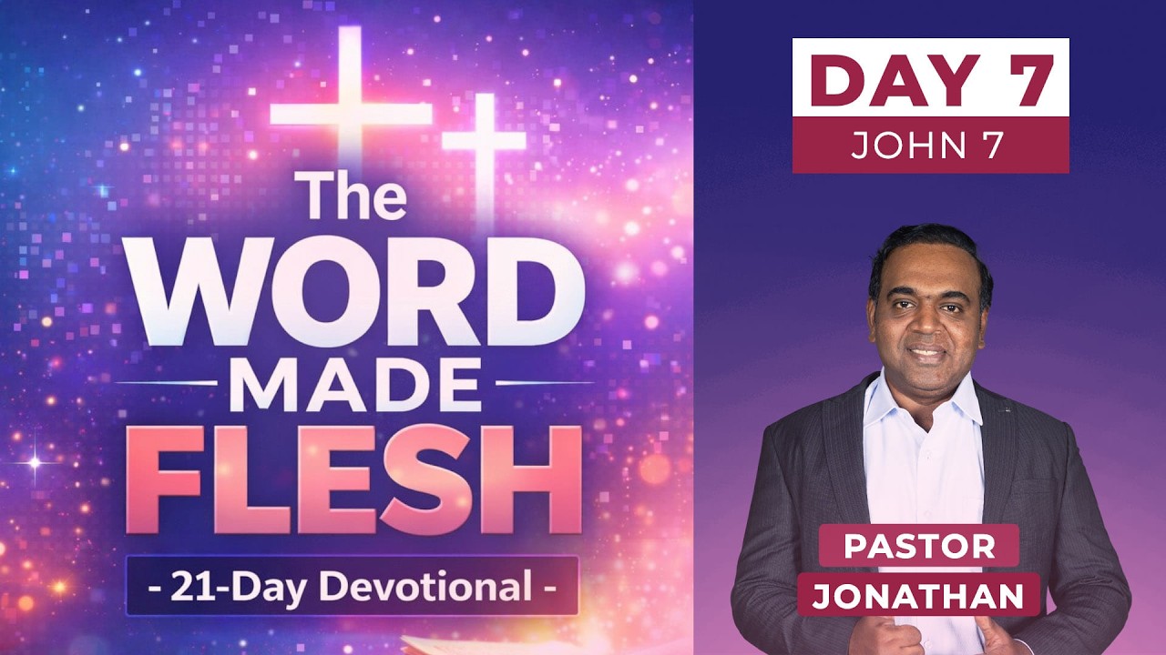 The Word Made Flesh - Day 7 | John 7 | Pastor Jonathan