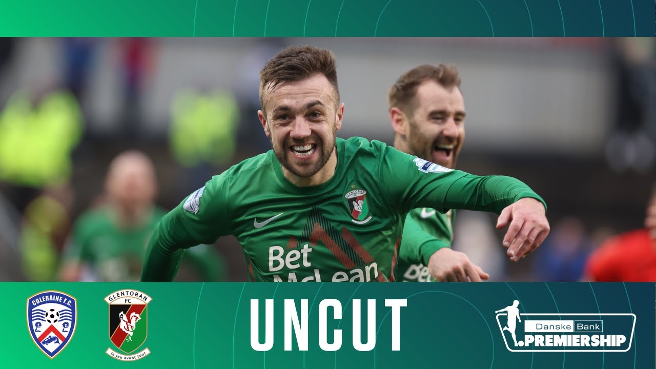 Irish League Uncut | Coleraine 2-2 Glentoran
