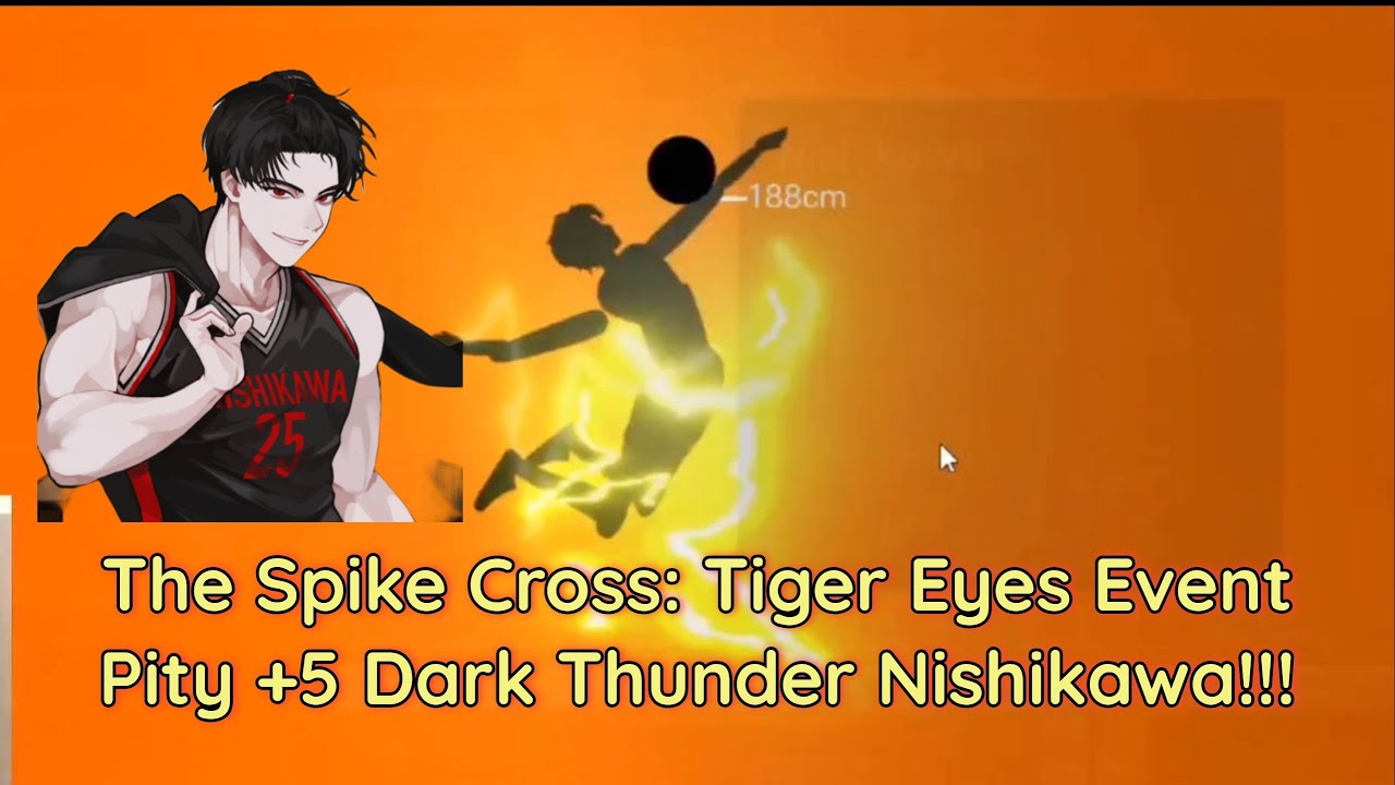 The Spike: Cross - Pity Recruiting +5 Dark Thunder Nishikawa!  Tiger Eyes Event!!! #tigereyesevent