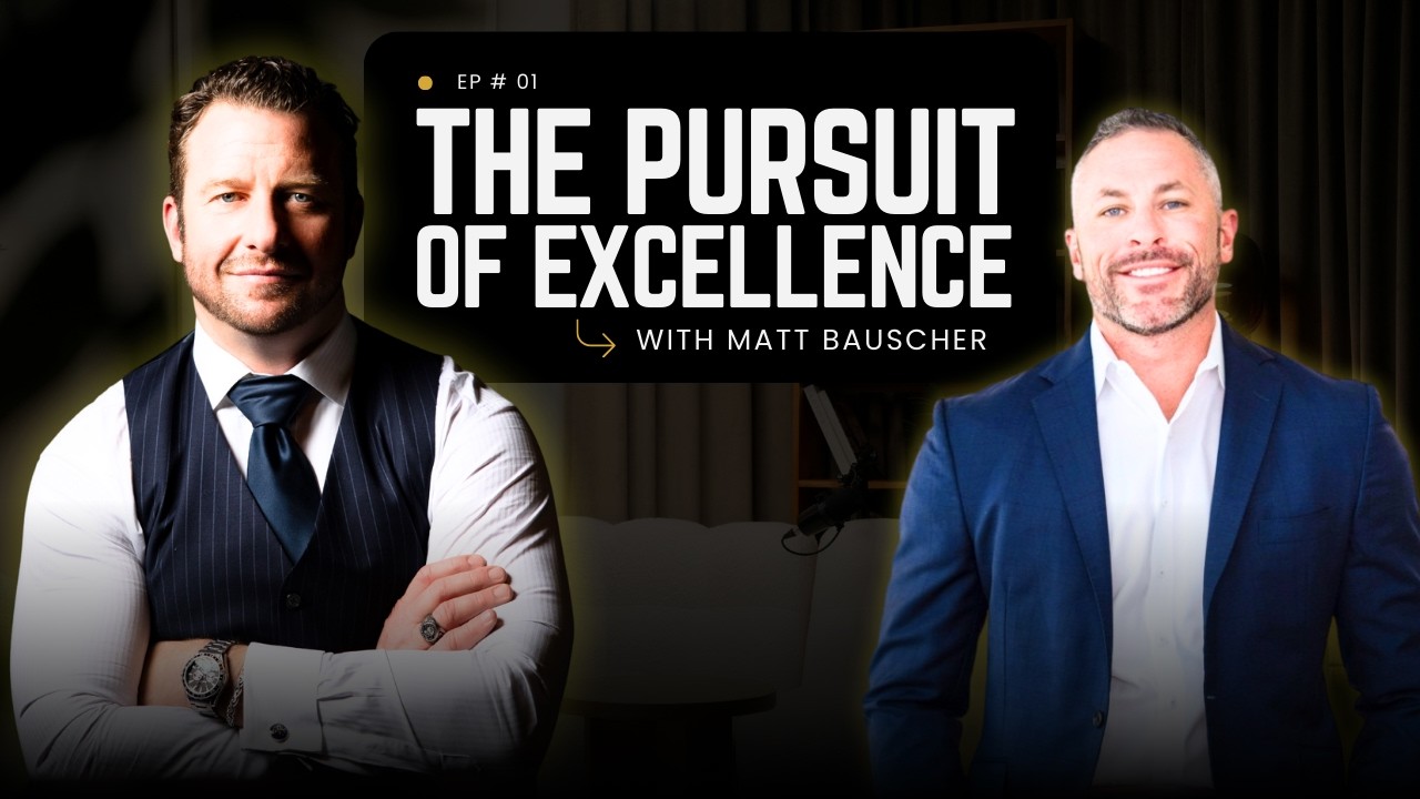 EP 1: The Pursuit of Excellence with Special Guest Matt Bauscher
