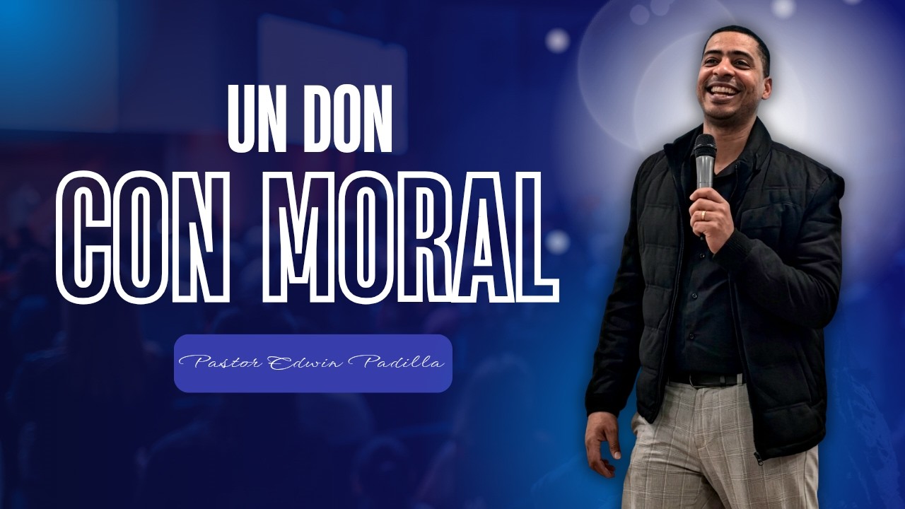 Un don con moral  - Pastor Edwin Padilla