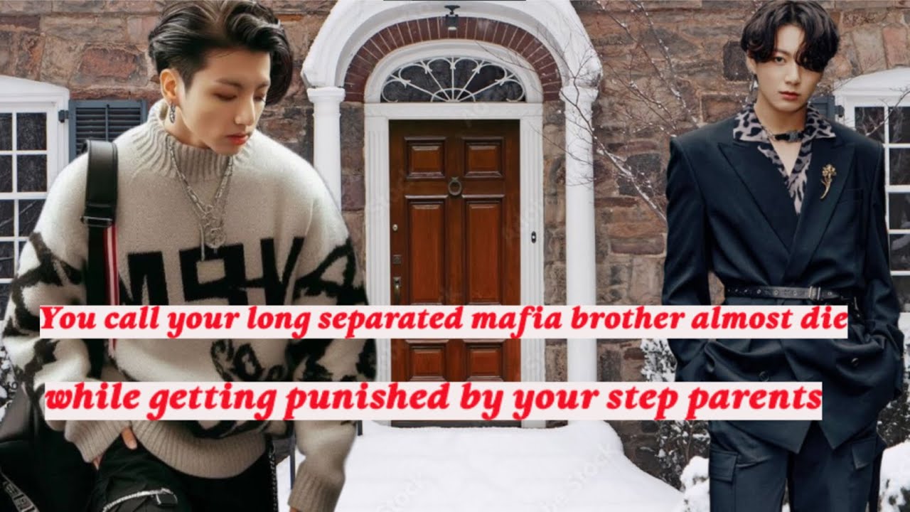 You call your long separated mafia brother almost dying while getting punished by your step parents