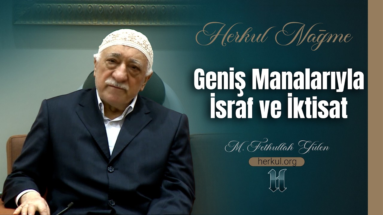 Nağme - 447 - | Geniş Manalarıyla İsraf ve İktisat | M. Fethullah Gülen | (2015/01/01)