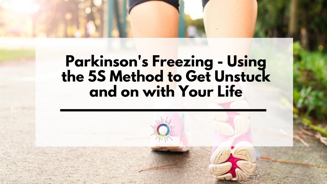 Parkinson's Freezing - Using the 5S Method to Get Unstuck and on with Your Life