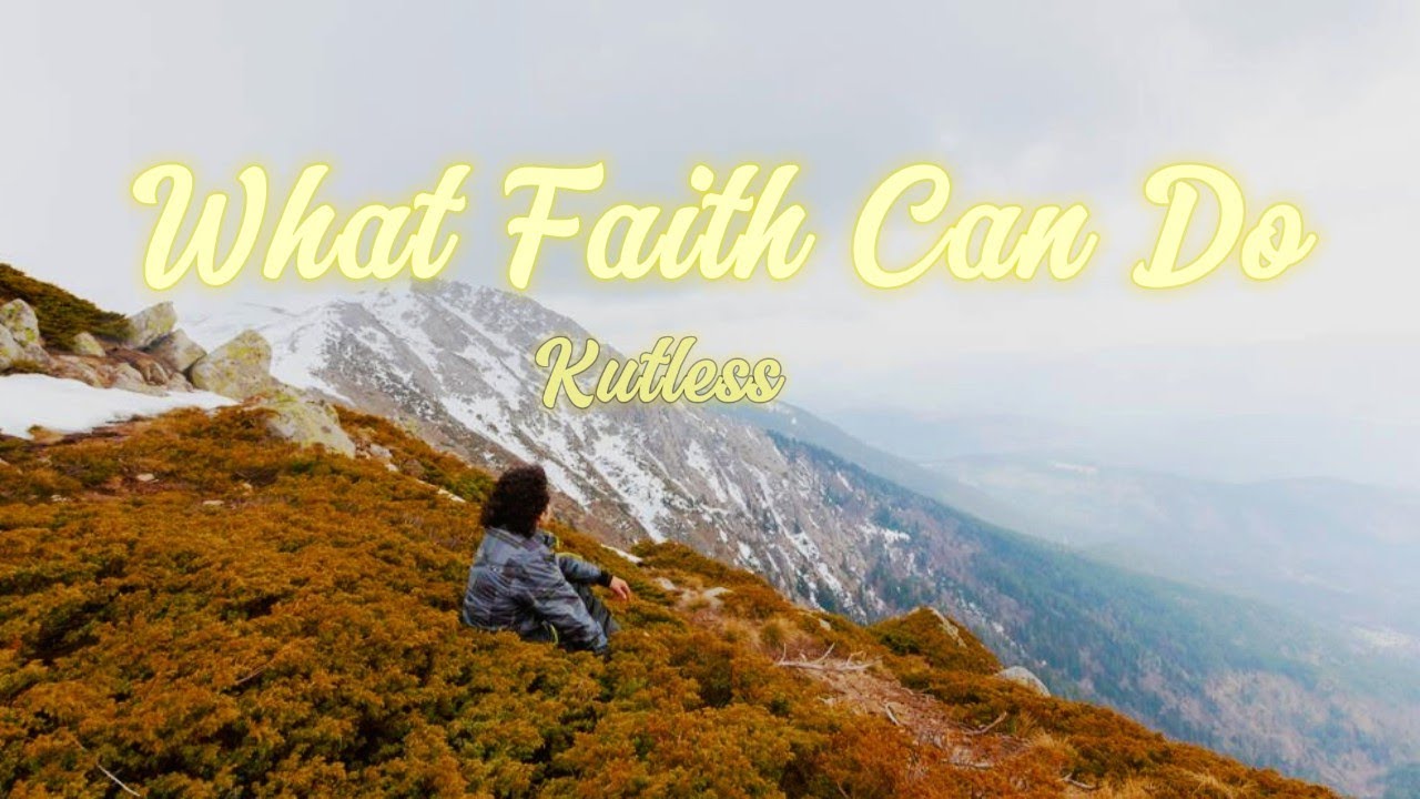What Faith Can Do | Kutless (lyric and scenery)