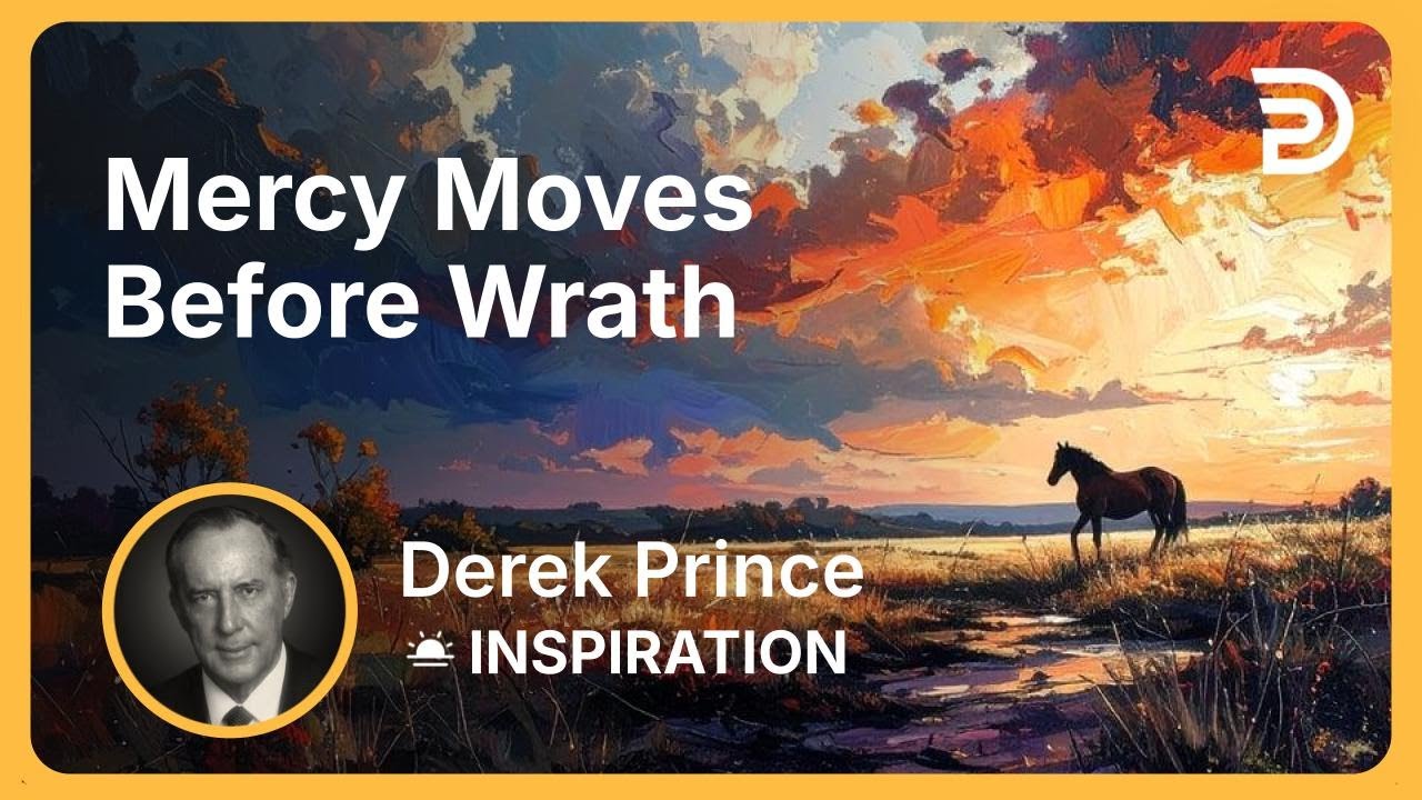 Mercy Moves Before Wrath | Derek Prince