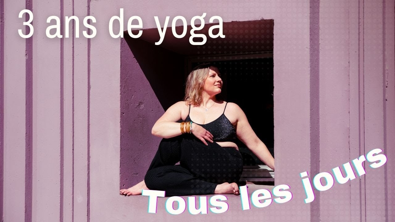 J'ai fait du yoga tous les jours pendant 3 ans... voici ce qui s'est passé !