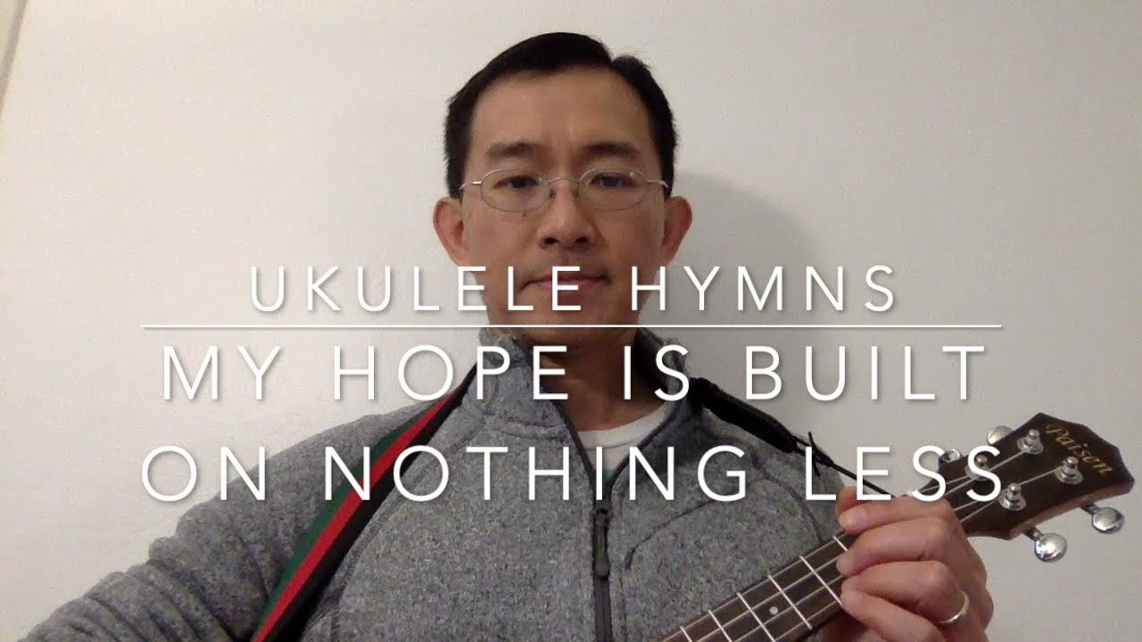 Ukulele Hymns - My hope is built on nothing less