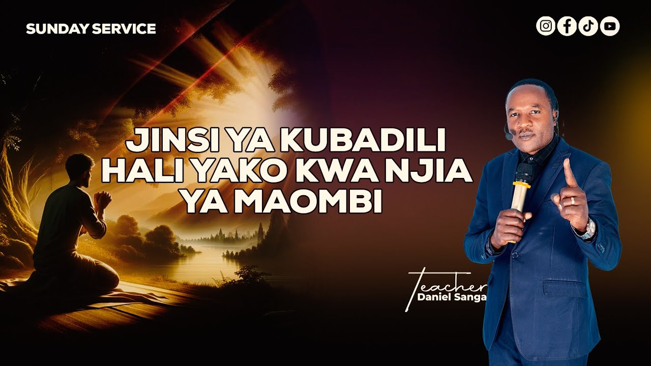 FULL SUNDAY SERVICE: JINSI YA KUBADILI HALI YAKO KWA NJIA YA MAOMBI BY Teacher Daniel Sanga