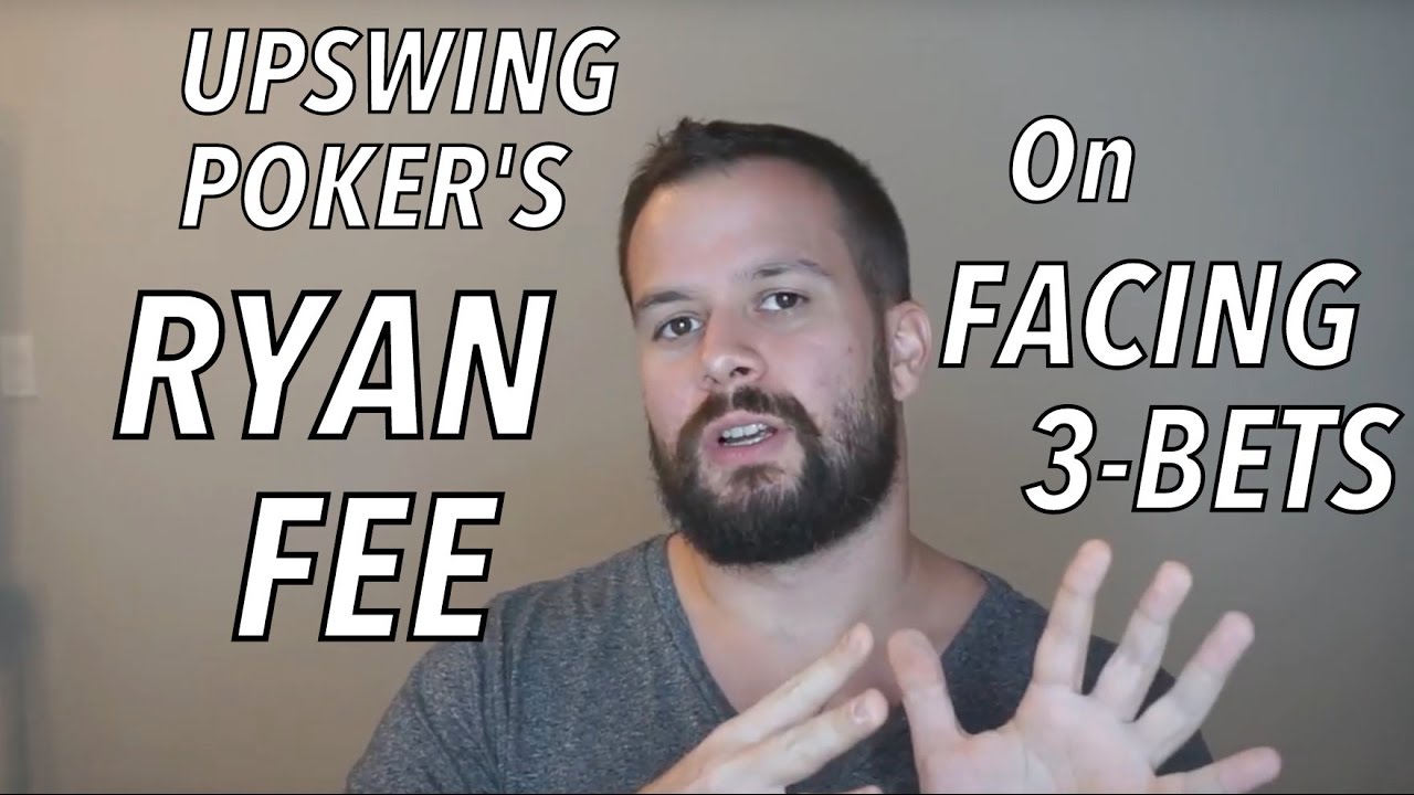 Upswing Poker: Ryan Fee On Facing 3-Bets