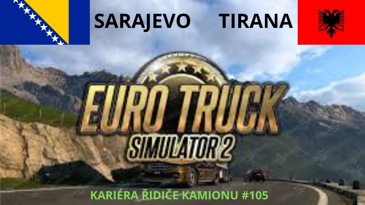 Kariéra řidiče kamionu #105 | Euro Truck Simulator 2 – Sarajevo do Tirana 🇧🇦🇦🇱