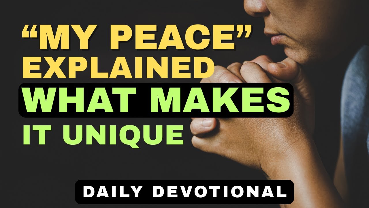 “My Peace” Explained: Discover What Makes Jesus’ Peace So Powerful | Daily Devotional & Prayer