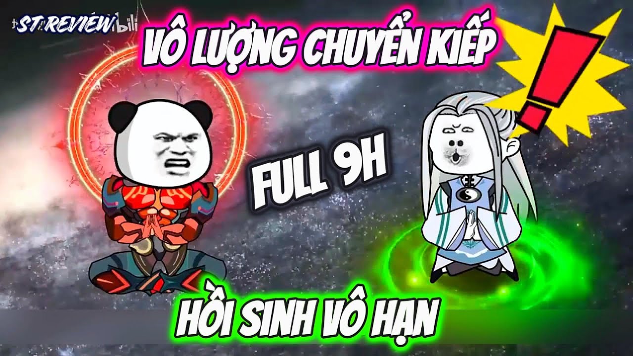 [ Full 9H ] V&ocirc; Lượng Chuyển Kiếp, Hồi Sinh V&ocirc; Hạn // ST Review