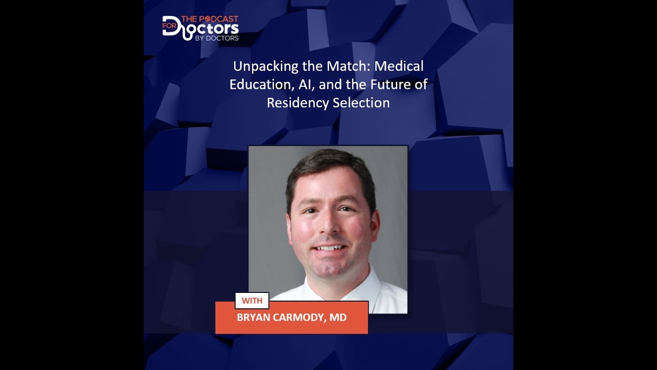 Bryan Carmody, MD – Unpacking the Match: Medical Education, AI, & the Future of Residency Selection