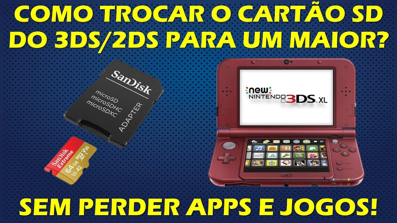 COMO MUDAR O CARTÃO SD DO 3DS ou 2DS PARA UM DE MAIOR CAPACIDADE SEM PERDER OS ITENS INSTALADOS
