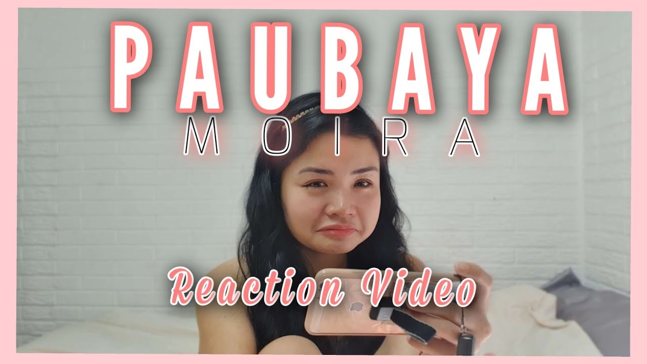 paubaya by moira (reaction video)