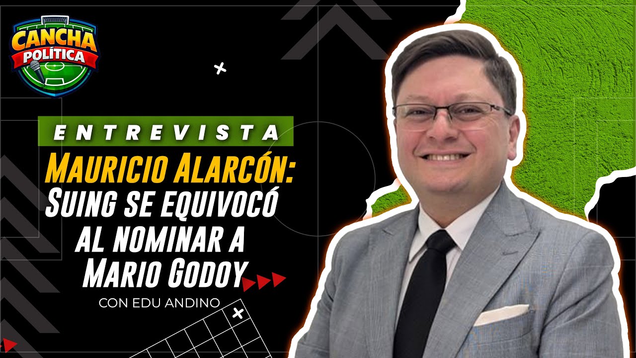 #CanchaPolítica | Mauricio Alarcón: Suing se equivocó al nominar a Mario Godoy