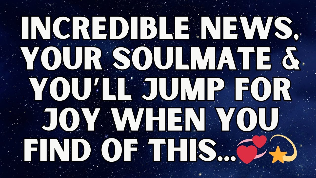 ✨ Angels say: Incredible News, Your Soulmate & You’ll Jump for Joy When You Find Of This... 🎉💌