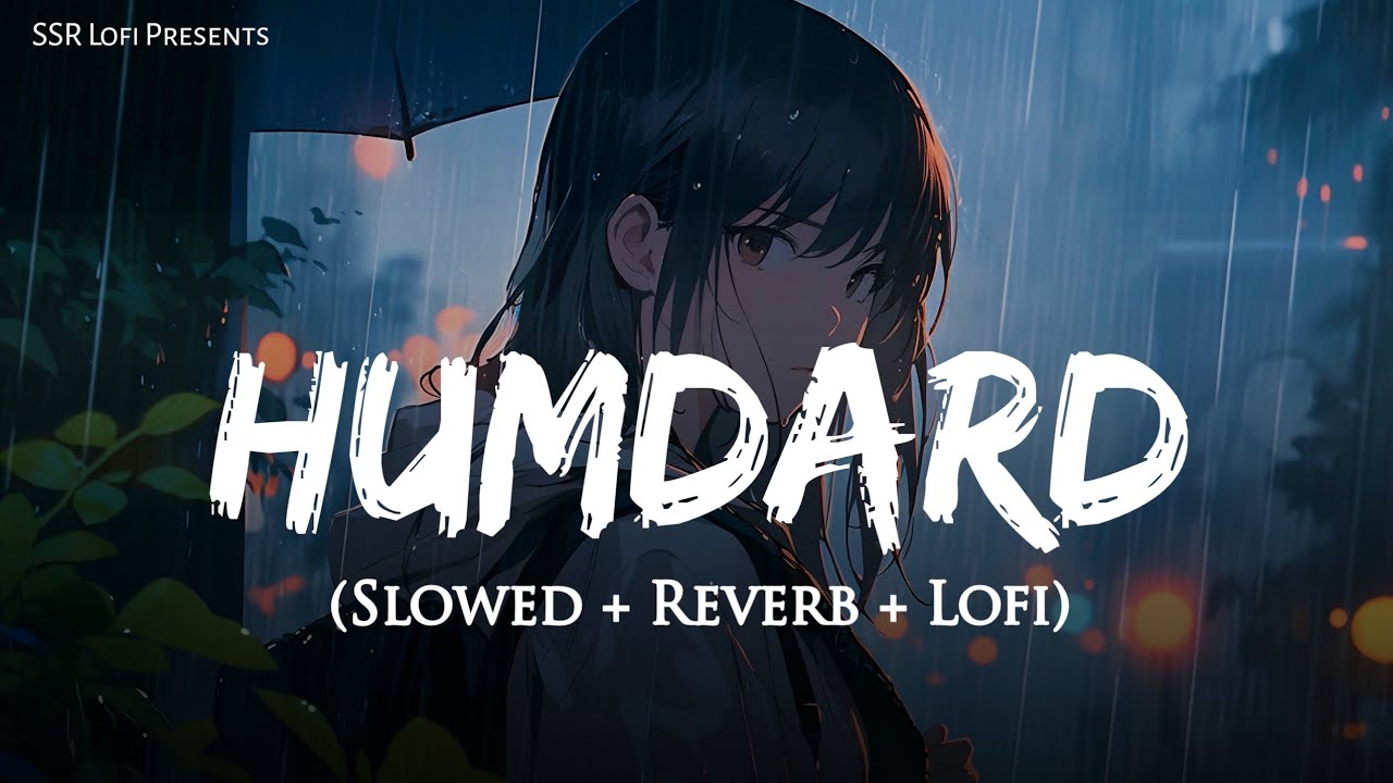 Humdard (Slowed + Reverb) | Arijit Singh | Mithoon | Ek Villain | Lofi Version | SSR Lofi