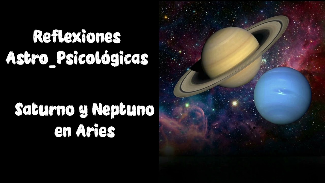 REFLEXIONES ASTRO-PSICOLÓGICAS: SATURNO Y NEPTUNO EN ARIES ♈️
