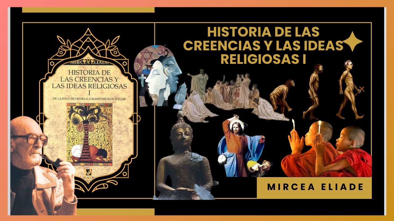 Historia de las creencias y las ideas religiosas I, Mircea Eliade PARTE 1