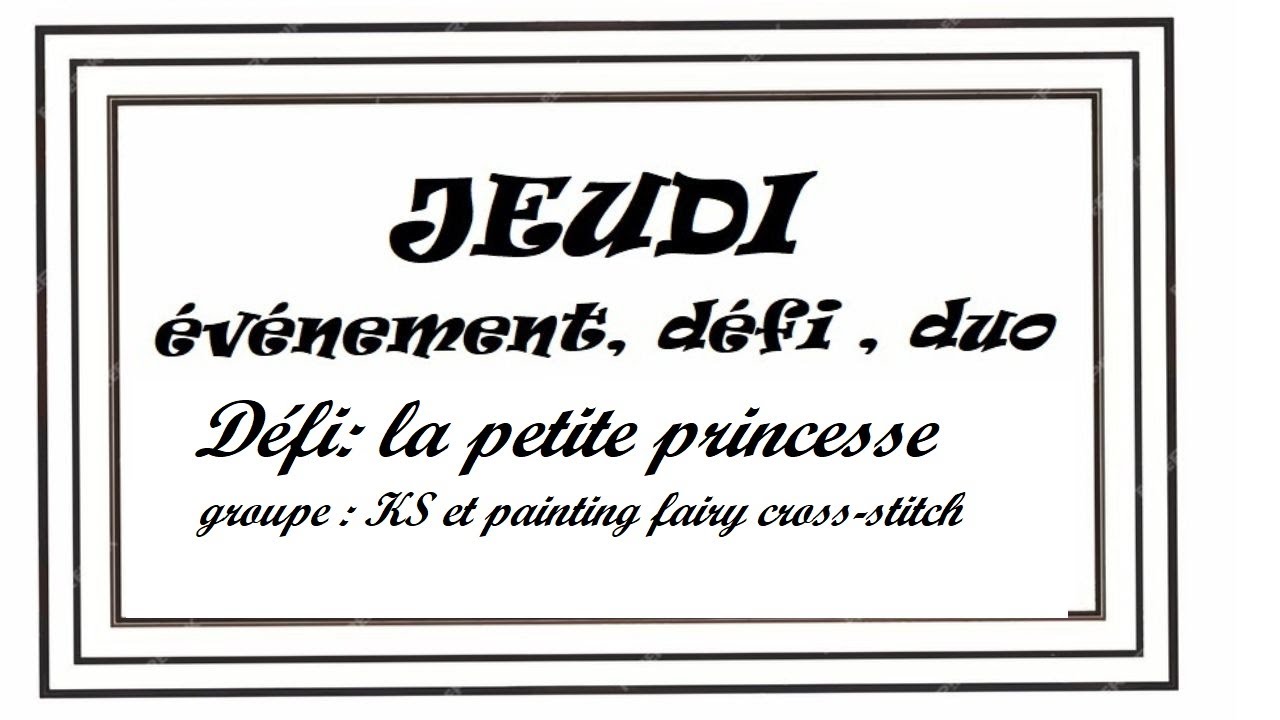 Jeudi événement , défi, duo . Défi la petite princesse du groupe KS & Painting Fairy Cross Stitch