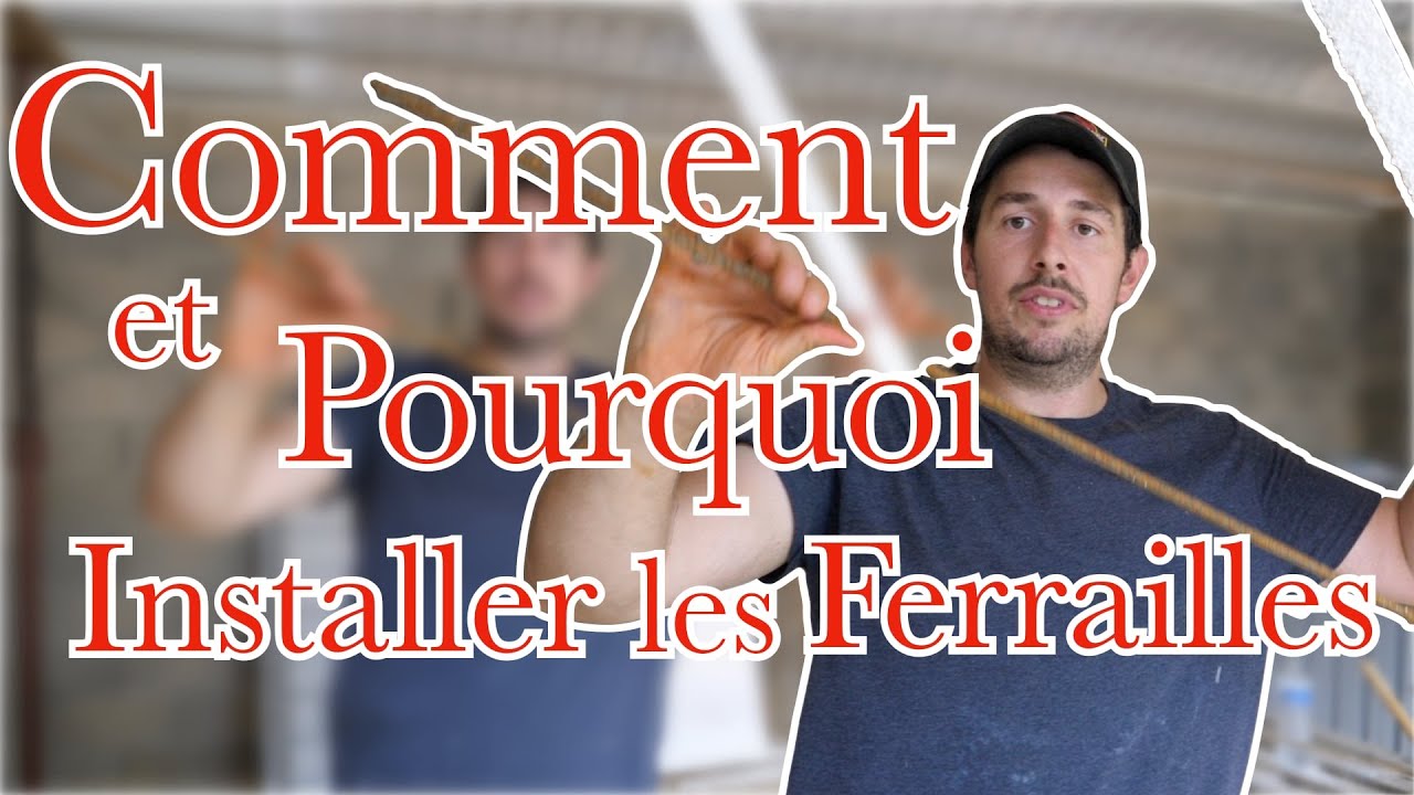 Construire sa Maison ép60, COMMENT ET POURQUOI INSTALLER LES FERRAILLES