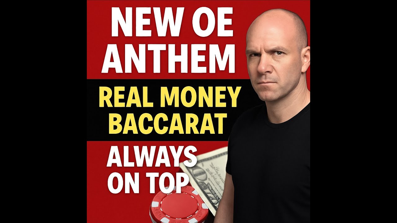 New OE Anthem | Real Money Baccarat Always On Top