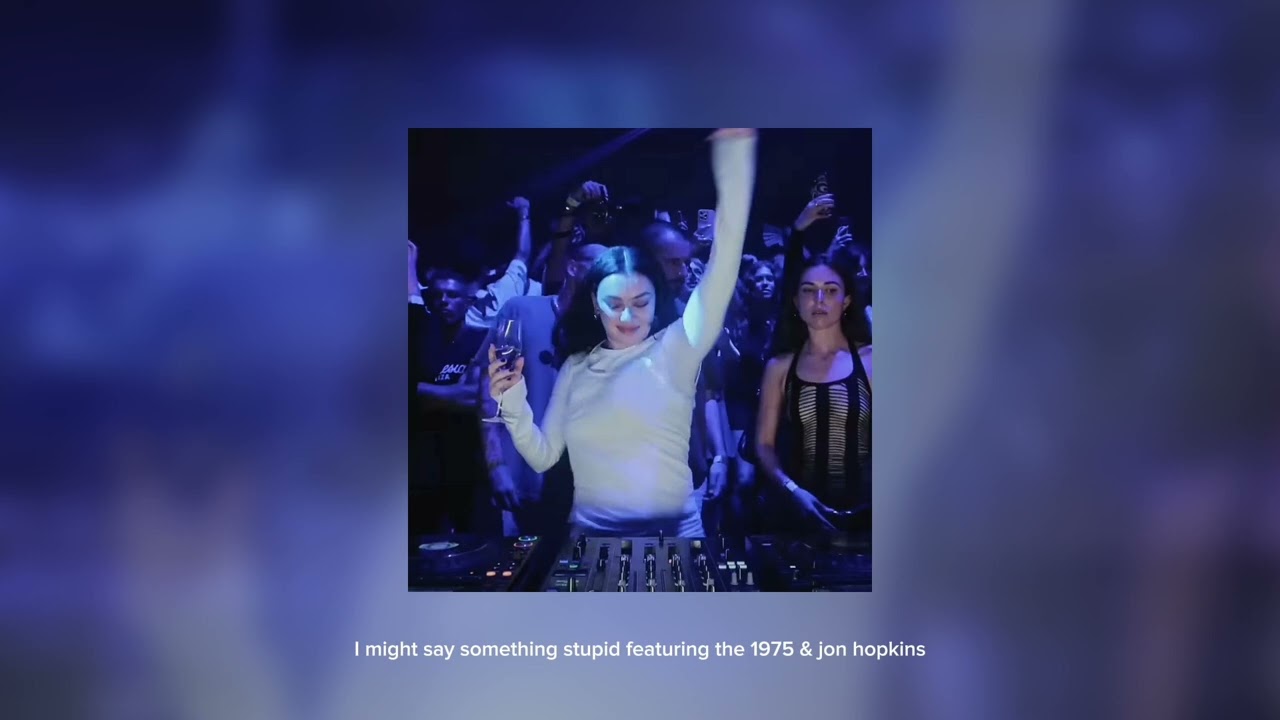 I might say something stupid featuring the 1975 & jon hopkins ( sped up )